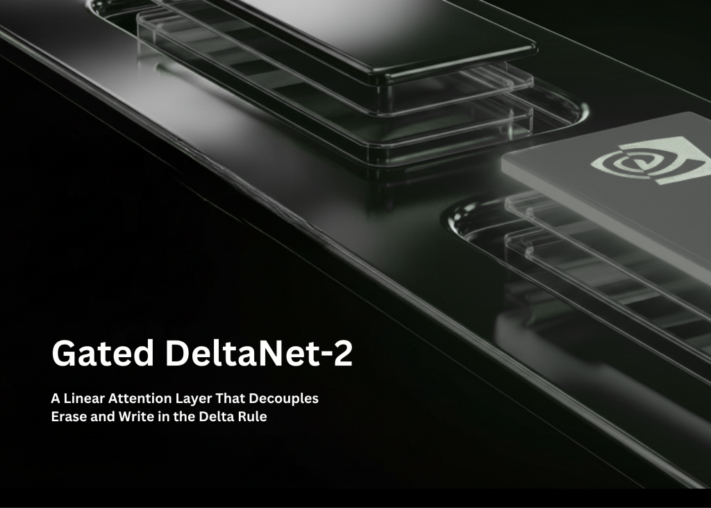 NVIDIA AI Releases Gated DeltaNet-2: A Linear Attention Layer That Decouples Erase and Write in the Delta Rule