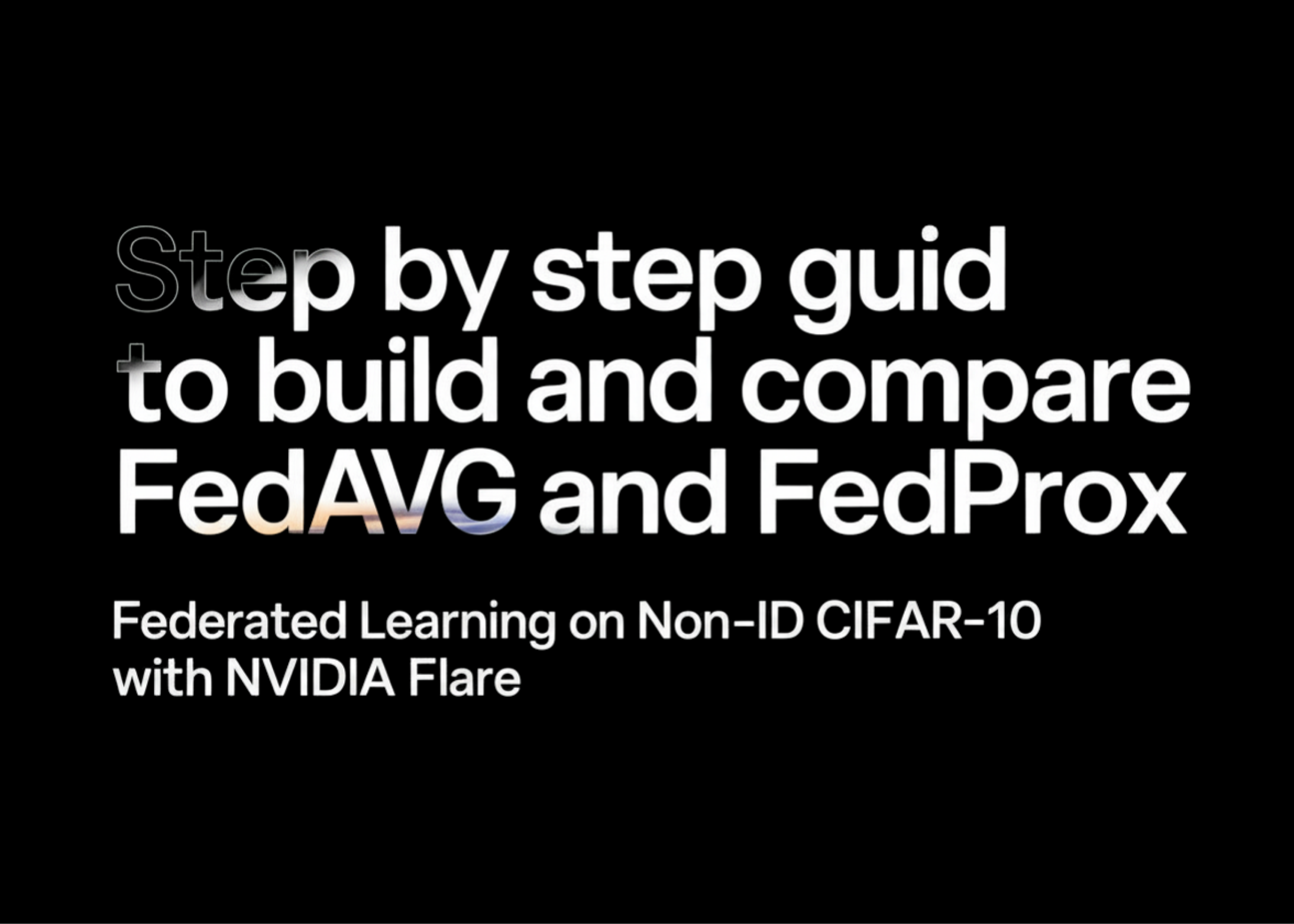 Step by Step Guide to Build and Compare FedAvg and FedProx Federated Learning on Non-IID CIFAR-10 with NVIDIA FLARE